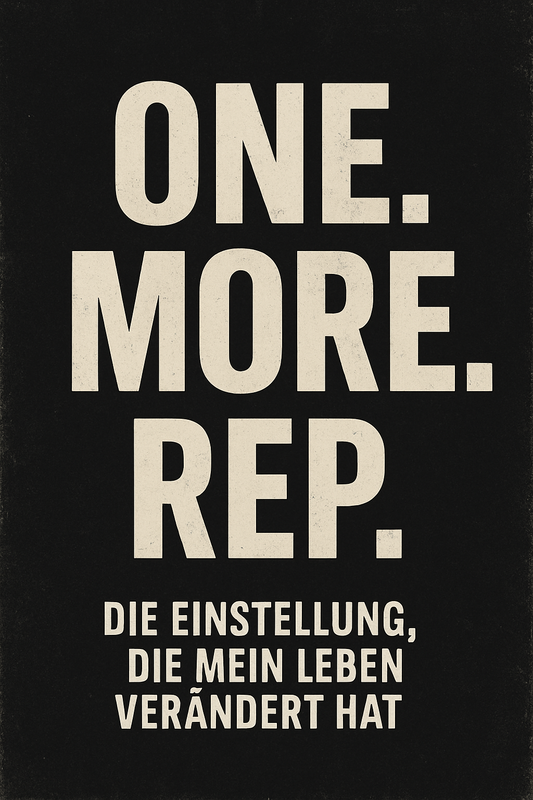 ONE. MORE. REP. – Die Einstellung, die mein Leben verändert hat
